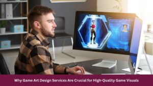 Why Game Art Design Services Are Crucial for High-Quality Game Visuals