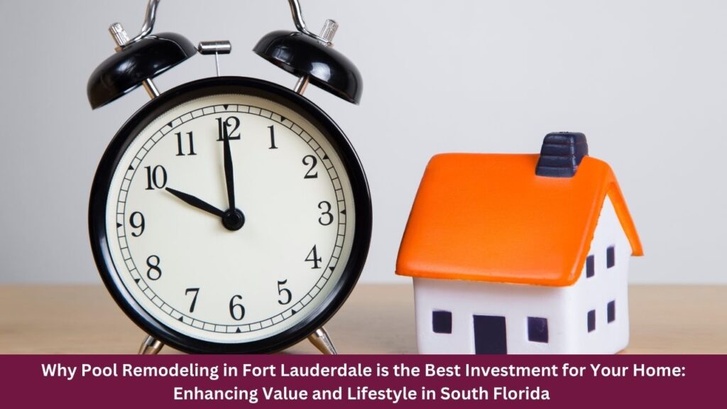 Why Pool Remodeling in Fort Lauderdale is the Best Investment for Your Home: Enhancing Value and Lifestyle in South Florida