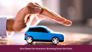 Zero Down Car Insurance: Breaking Down the Facts