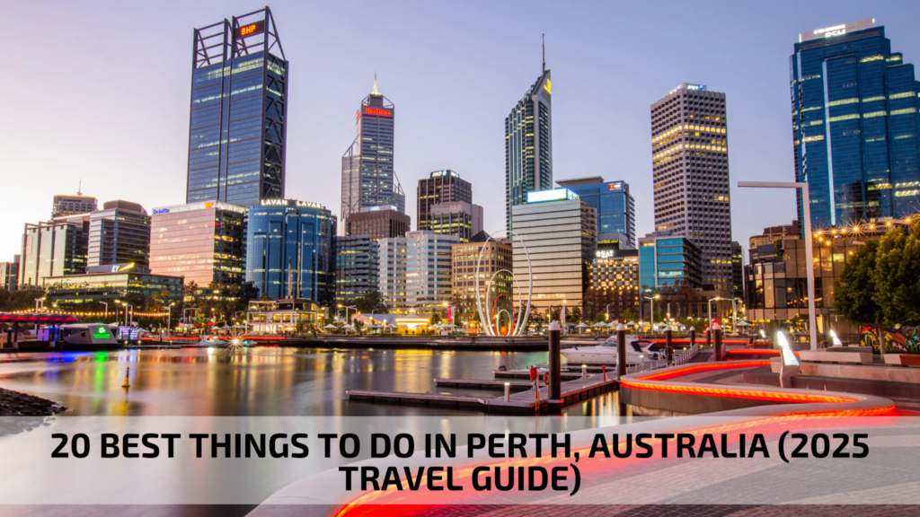 20 Best Things to Do in Perth, Australia (2025 Travel Guide)