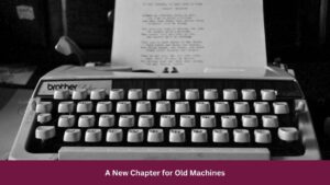 A New Chapter for Old Machines