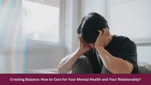 Care for Your Mental Health and Your Relationship