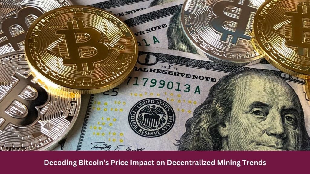 Decoding Bitcoin’s Price Impact on Decentralized Mining Trends