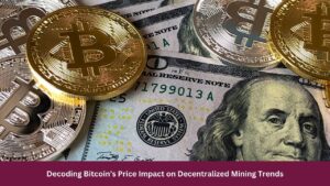 Decoding Bitcoin’s Price Impact on Decentralized Mining Trends