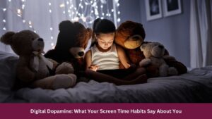 Digital Dopamine: What Your Screen Time Habits Say About You