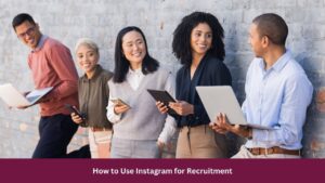 How to Use Instagram for Recruitment