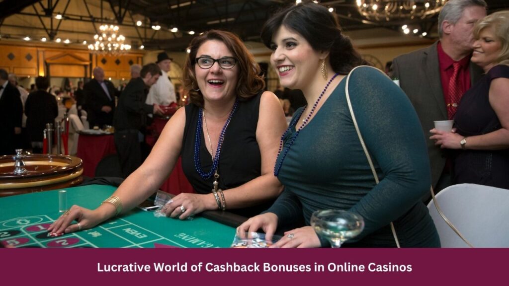 Lucrative World of Cashback Bonuses in Online Casinos