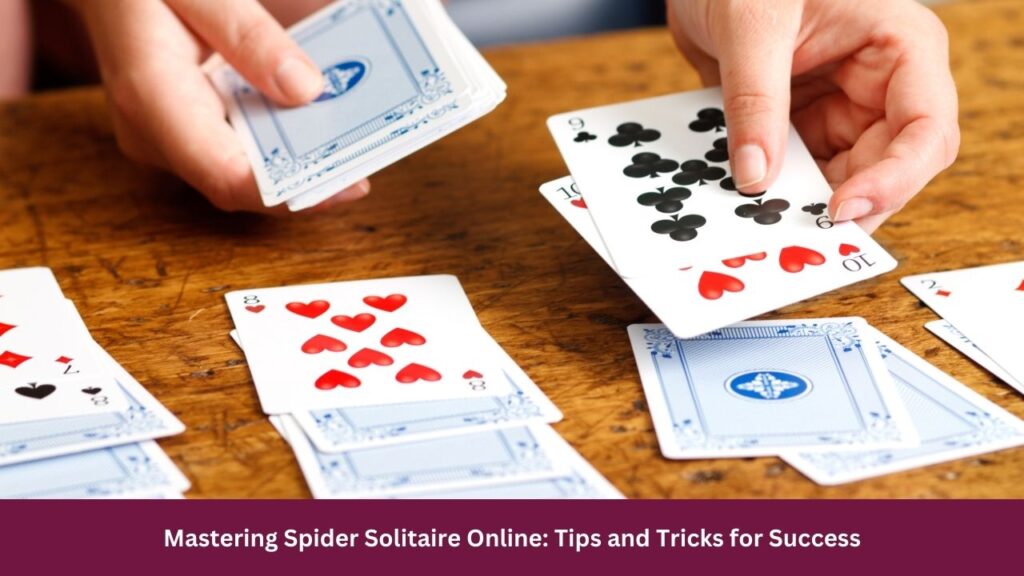 Mastering Spider Solitaire Online: Tips and Tricks for Success