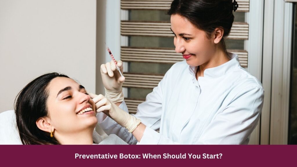 Preventative Botox: When Should You Start?