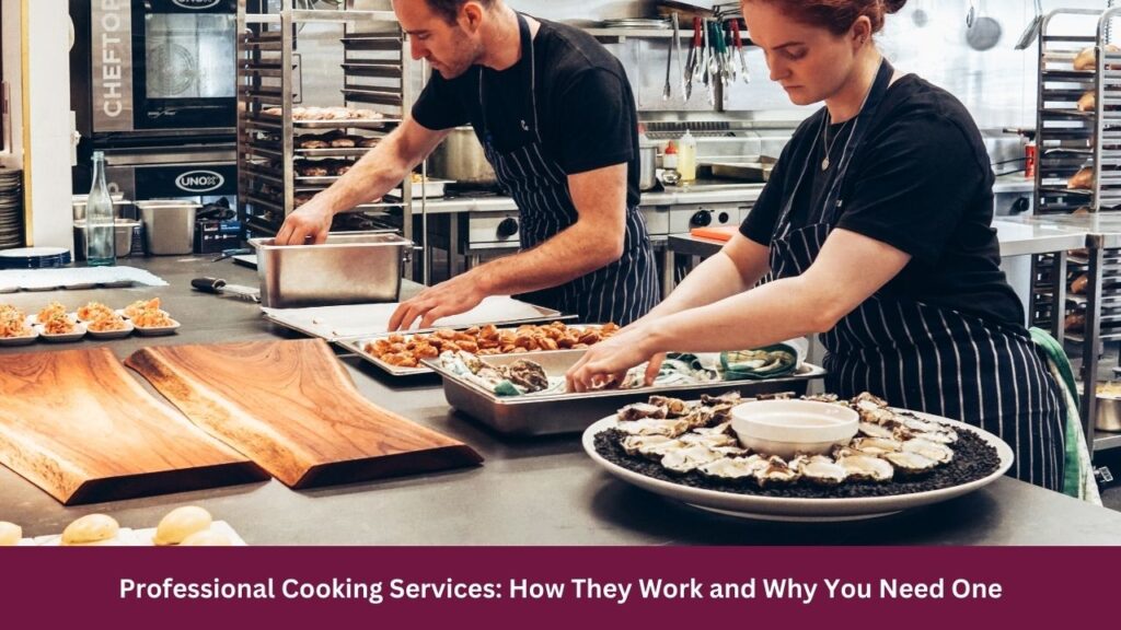 Professional Cooking Services: How They Work and Why You Need One
