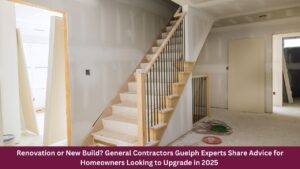Renovation or New Build? General Contractors Guelph Experts Share Advice for Homeowners Looking to Upgrade in 2025