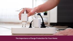 The Importance of Surge Protection for Your Home