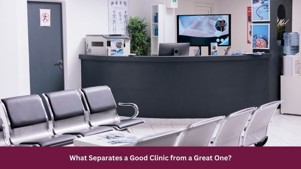 What Separates a Good Clinic from a Great One?