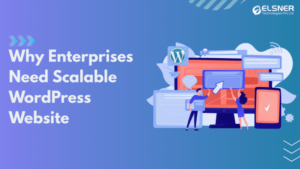 Scalable WordPress Websites Are a Must for Enterprises