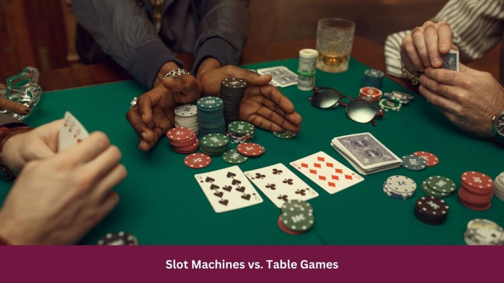 Slot Machines vs. Table Games