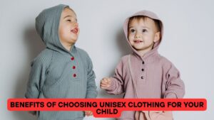 Benefits of Choosing Unisex Clothing for Your Child
