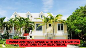 Transform Your Space with Smart Lighting Solutions from iElectrical