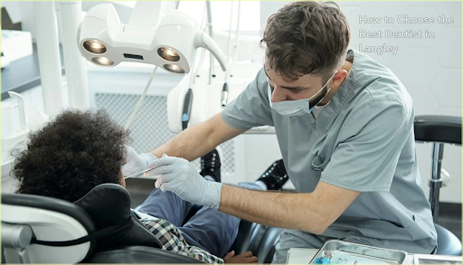 How to Choose the Best Dentist in Langley