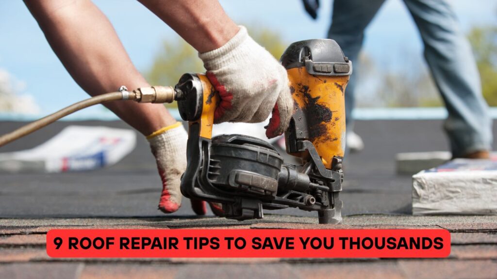 9 Roof Repair Tips to Save You Thousands