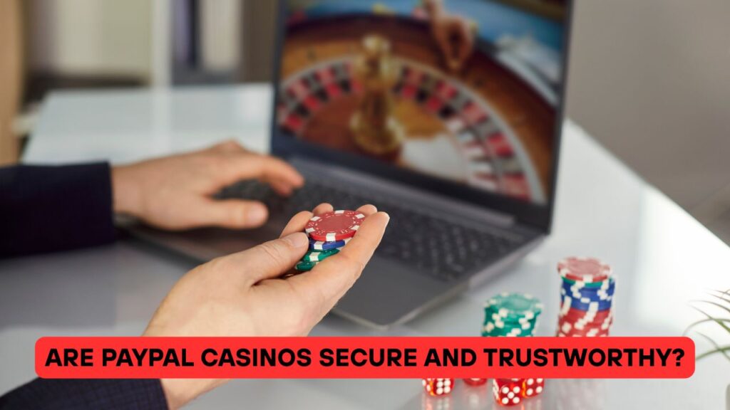 Are PayPal Casinos Secure and Trustworthy?