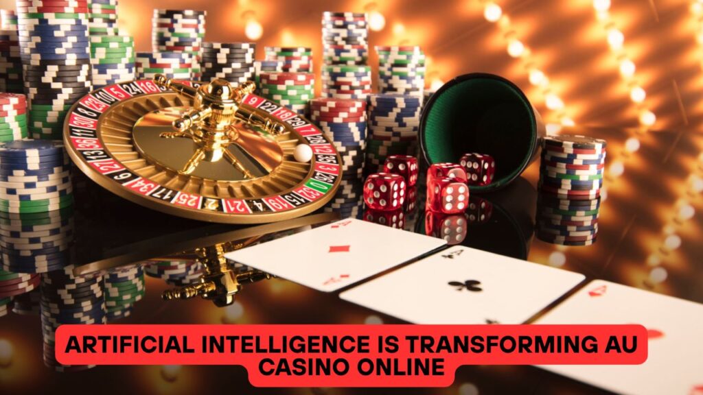 Artificial Intelligence is Transforming AU Casino Online