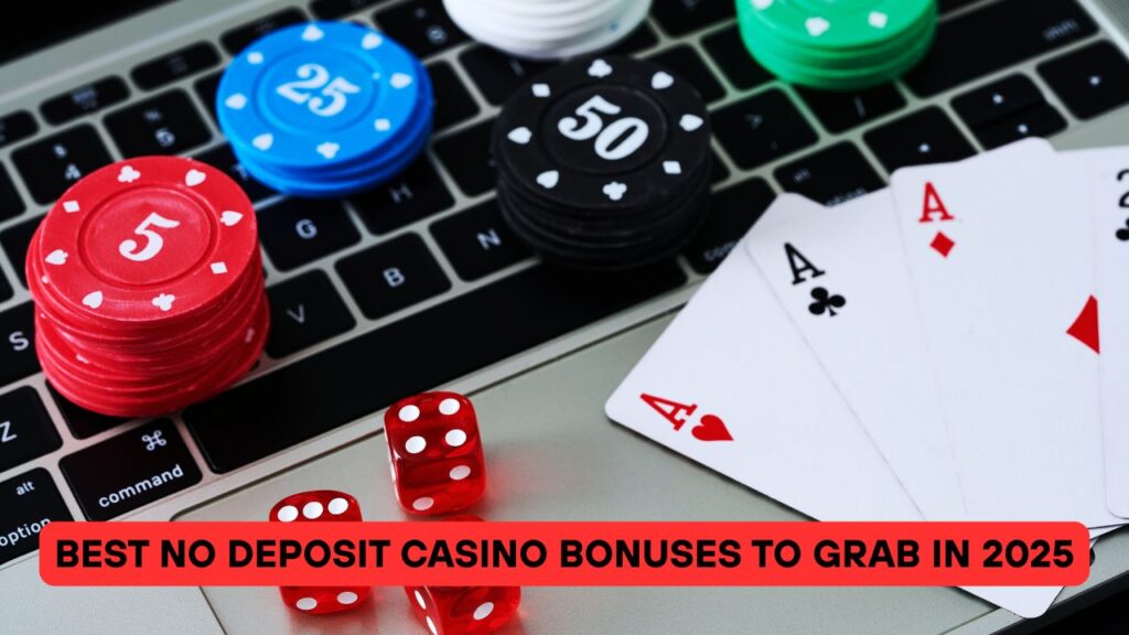 Best No Deposit Casino Bonuses to Grab in 2025