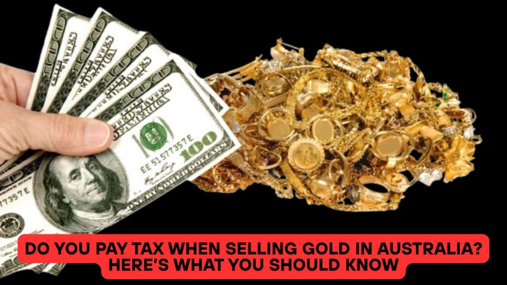Do You Pay Tax When Selling Gold in Australia? Here’s What You Should Know