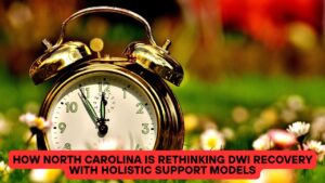 How North Carolina Is Rethinking DWI Recovery with Holistic Support Models