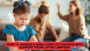 How to Handle a High-Conflict Divorce with Support from Liptak Lawyers
