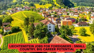 Liechtenstein Jobs for Foreigners : Small Country, Big Career Potential