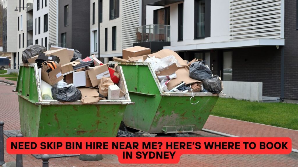 Need Skip Bin Hire Near Me? Here’s Where to Book in Sydney