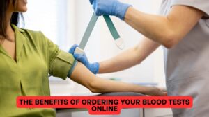The Benefits of Ordering Your Blood Tests Online