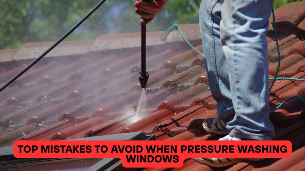 Top Mistakes to Avoid When Pressure Washing Windows