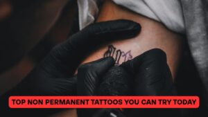 Top Non Permanent Tattoos You Can Try Today