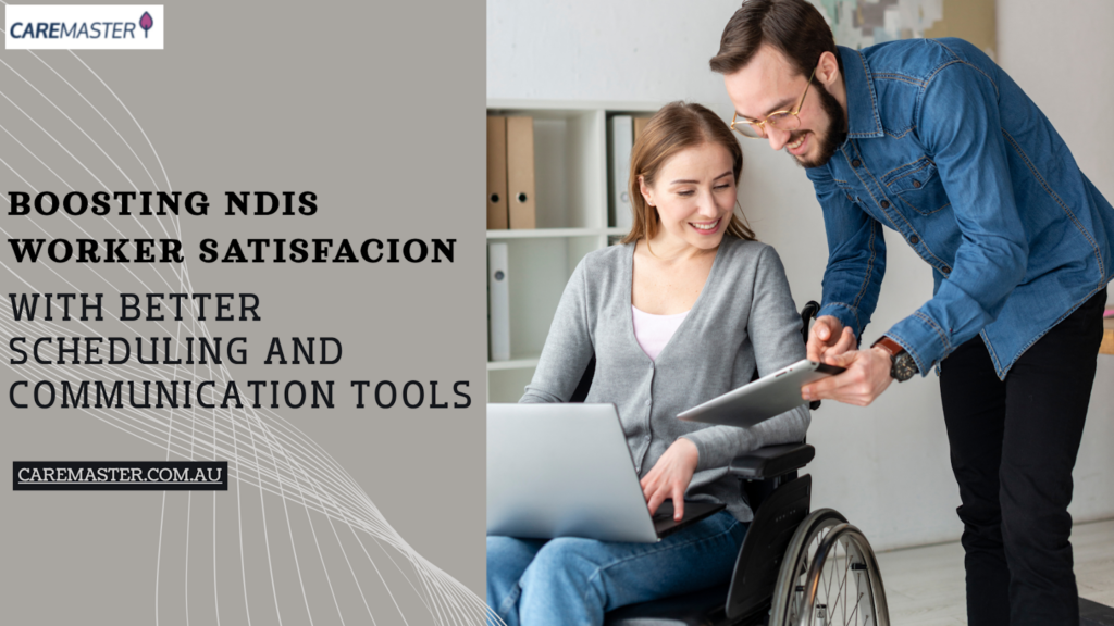 Boosting NDIS Worker Satisfaction with Better Scheduling