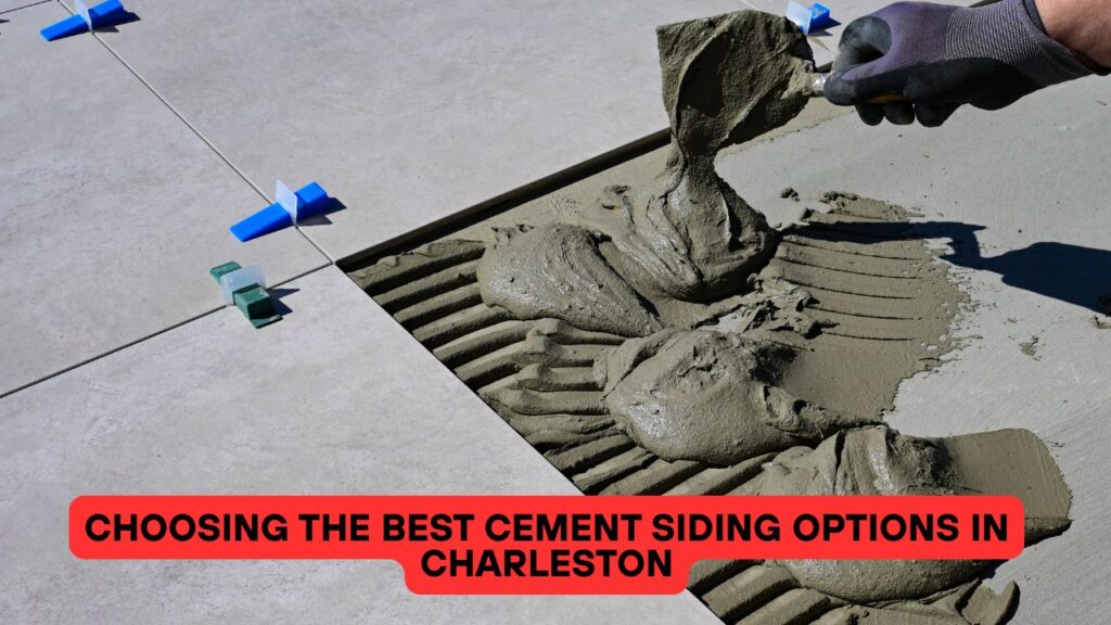 Choosing the Best Cement Siding Options in Charleston