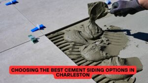 Choosing the Best Cement Siding Options in Charleston