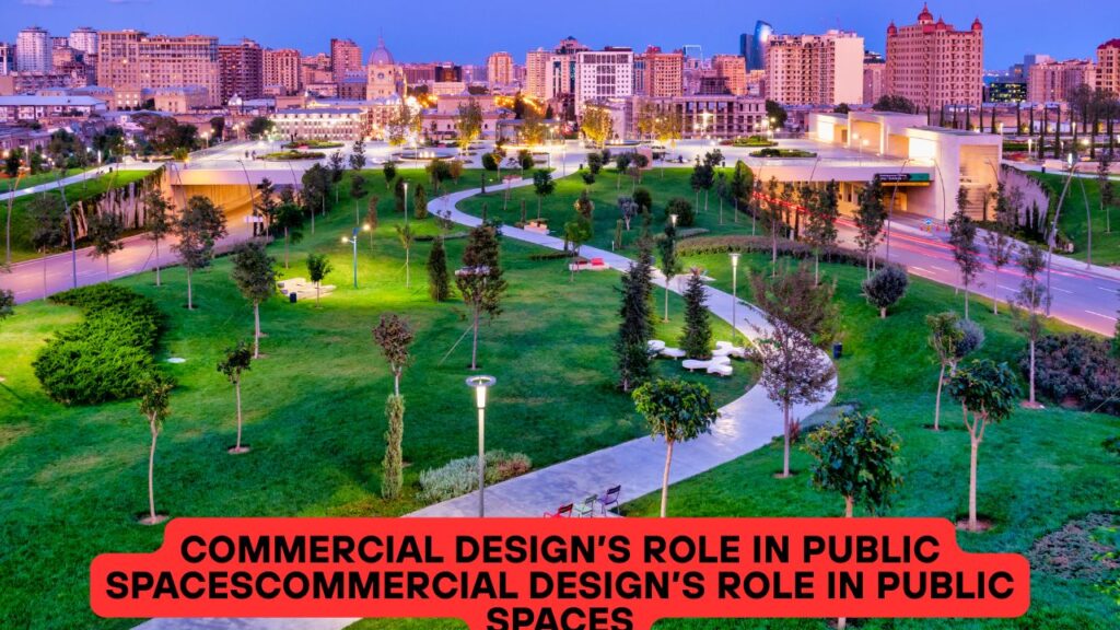 Commercial Design’s Role in Public SpacesCommercial Design’s Role in Public Spaces