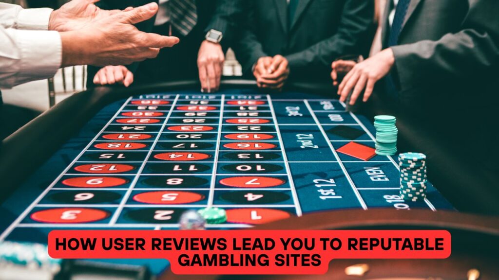 How User Reviews Lead You to Reputable Gambling Sites