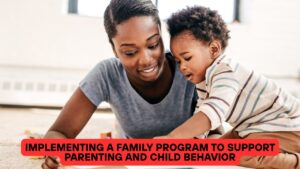 Implementing a Family Program to Support Parenting and Child Behavior