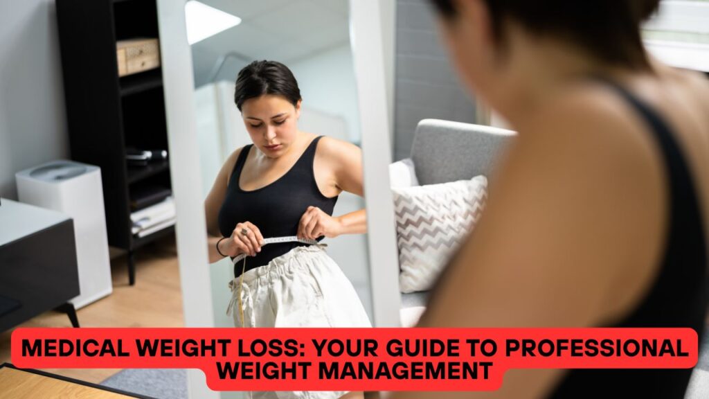 Medical Weight Loss: Your Guide to Professional Weight Management