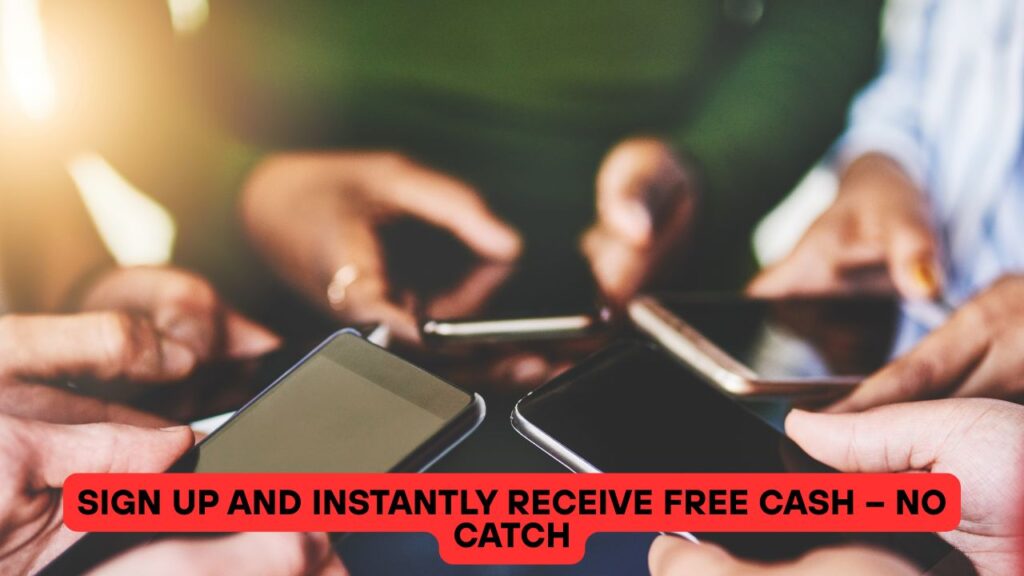 Sign Up and Instantly Receive Free Cash – No Catch