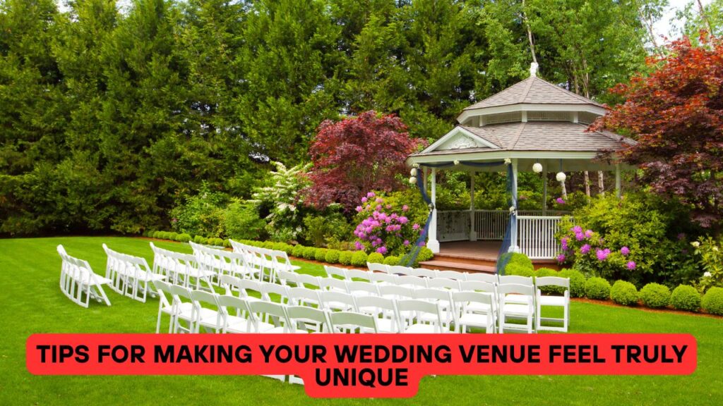 Tips for Making Your Wedding Venue Feel Truly Unique
