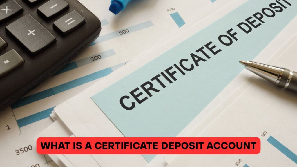What Is a Certificate Deposit Account