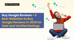 6 Best Websites to Buy Google Reviews in 2025 for Safe and Verified Ratings