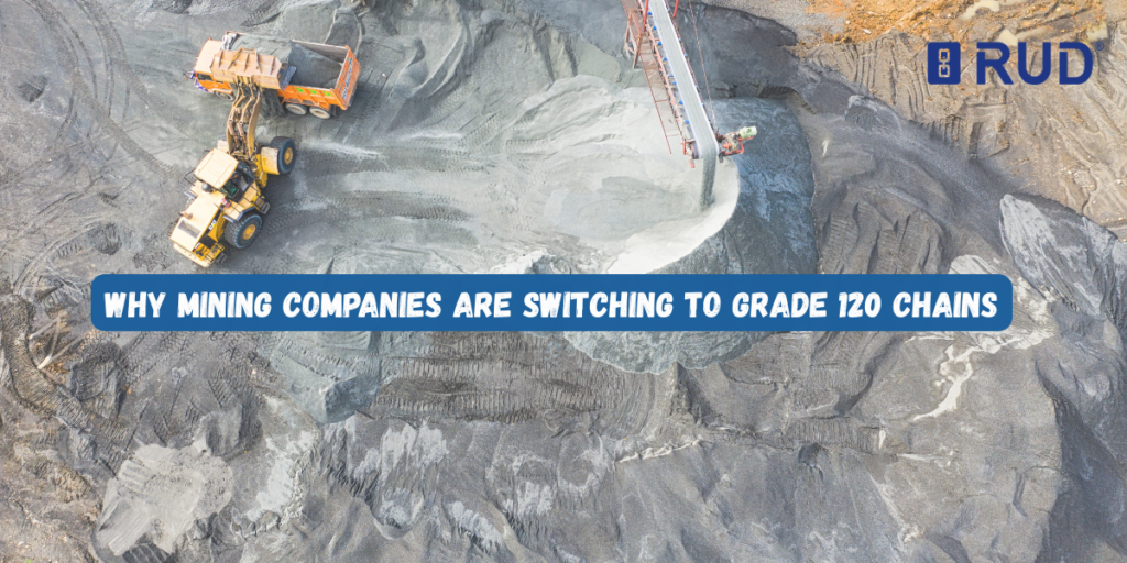 Why Mining Companies Are Switching to Grade 120 Chains