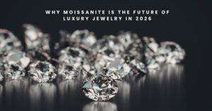 Why Moissanite Is the Future of Luxury Jewelry in 2026